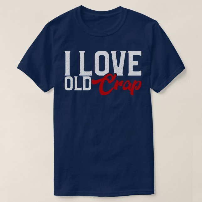 I Love Old Crap T-Shirt (Design Front)