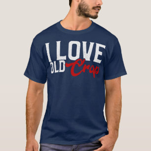 I Love Old Crap T-Shirt