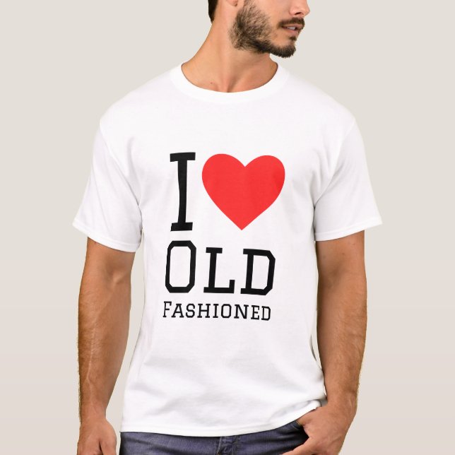 i love old fashioned  T-Shirt (Front)