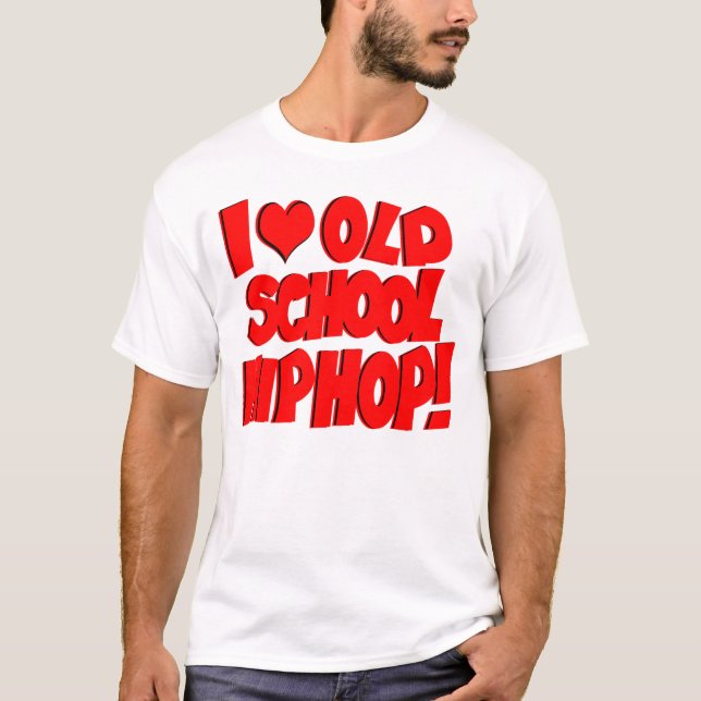 I love Old School Hip Hop! T-Shirt (Front)