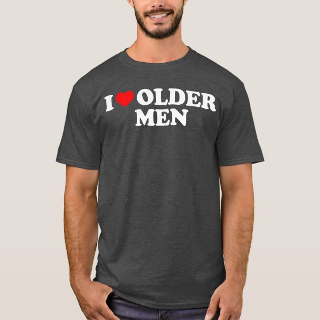 I Love Older Men gift T-Shirt (Front)