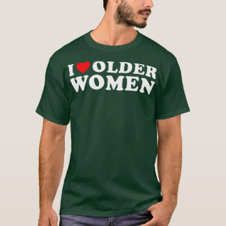 I love older Women T-Shirt