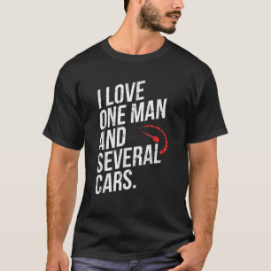 I Love One Man and Several Cars Mechanic Car Guy H T-Shirt