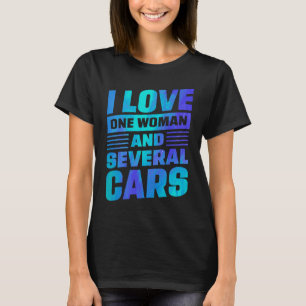 I Love One Woman And Several Cars Mechanic Car Rep T-Shirt