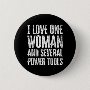 I Love One Woman And Several Power Tools Funny 6 Cm Round Badge