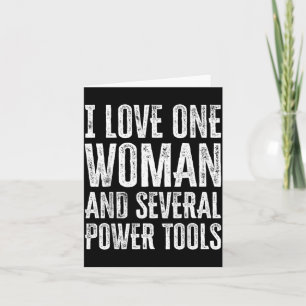 I Love One Woman And Several Power Tools Funny Card