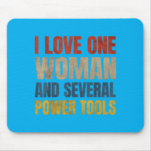 I Love One Woman And Several Power Tools Funny Mouse Pad