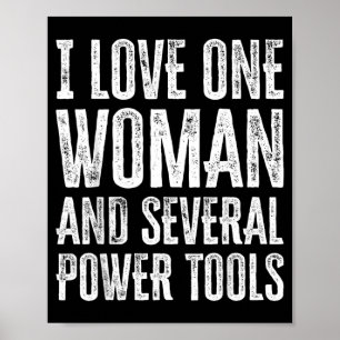I Love One Woman And Several Power Tools Funny Poster