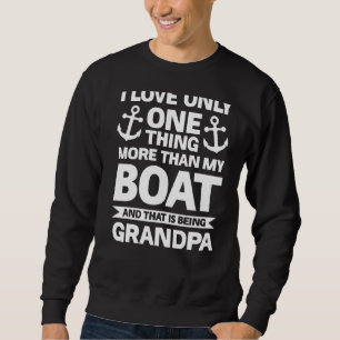 I Love Only One Thing More Than My Boat And Is Bei Sweatshirt