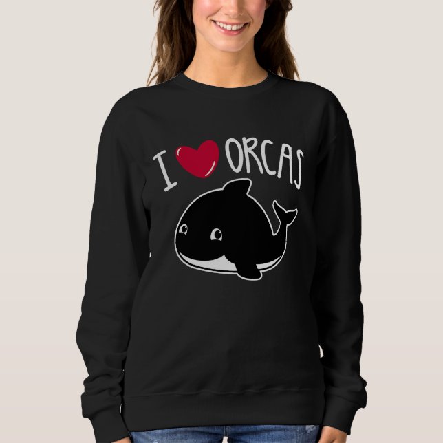 I Love Orcas  Orca Killer Whale  Cute Graphic Sweatshirt (Front)