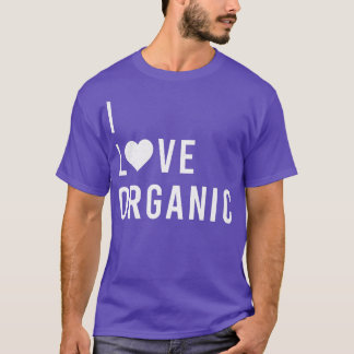 I LOVE ORGANIC Vegan Vegetarian Fun Statement  T-Shirt