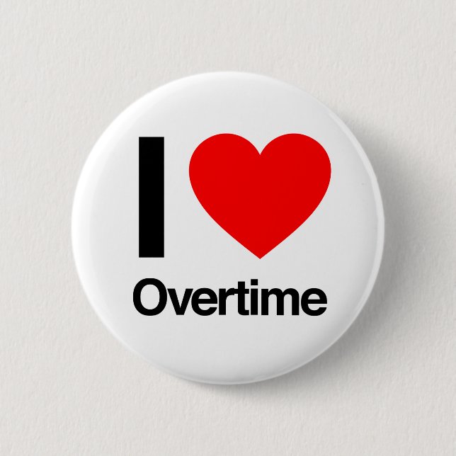 i love overtime 6 cm round badge (Front)