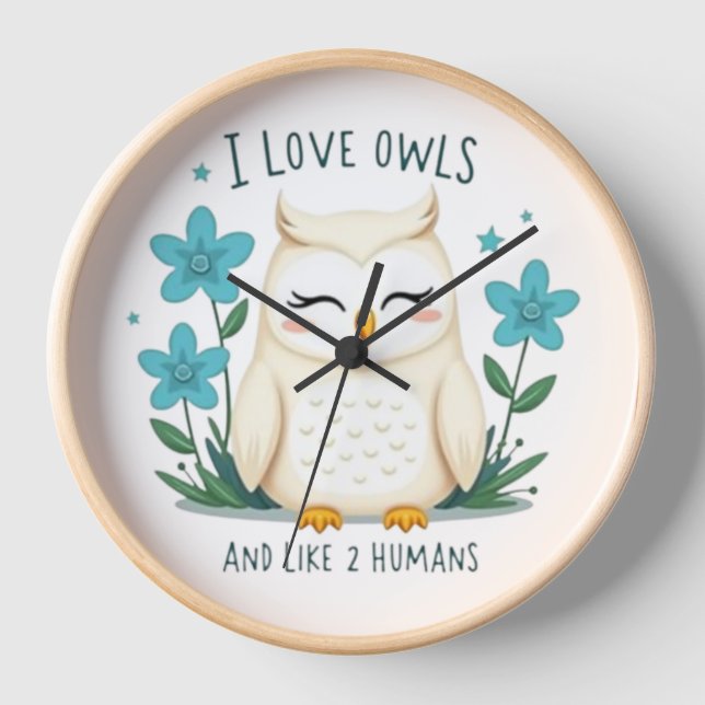 I Love Owls and Like 2 Humans" - Cute Owl Design Clock (Front)