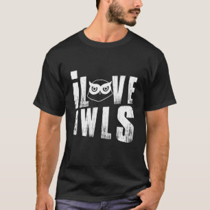 I Love Owls Nocturnal Birds Of Prey Sayings Lover T-Shirt