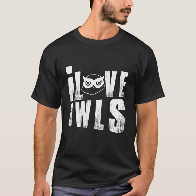 I Love Owls Nocturnal Birds Of Prey Sayings Lover T-Shirt (Front)