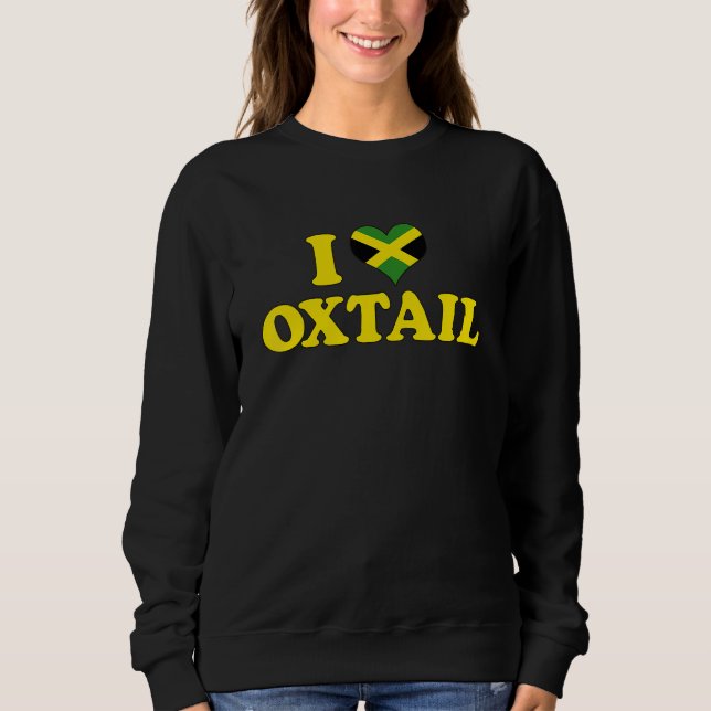 I LOVE OXTAIL Jamaica Food Best Cuisine  Reggae Sweatshirt (Front)