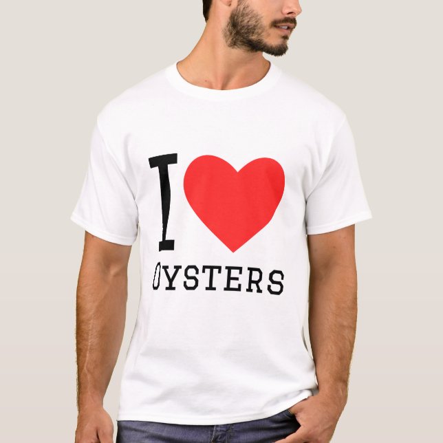 I love oysters T-Shirt (Front)