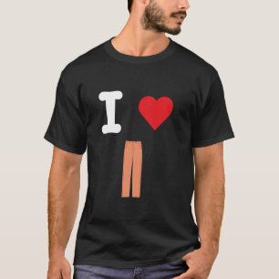 I Love Pants Trousers Slacks Bottoms Pantaloons Br T-Shirt