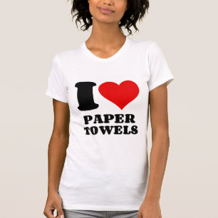 I LOVE PAPER TOWELS T-Shirt