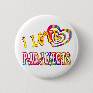 I LOVE PARAKEETS 6 CM ROUND BADGE