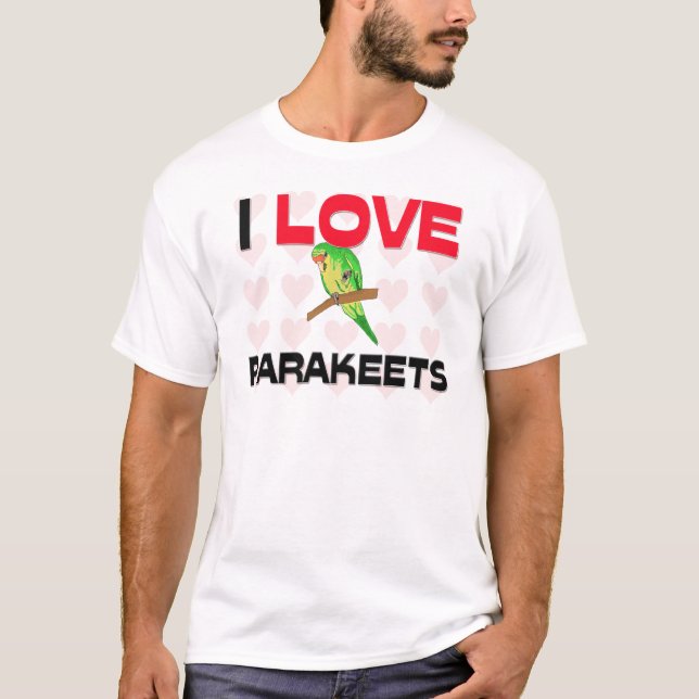 I Love Parakeets T-Shirt (Front)