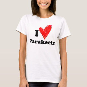 I love Parakeets T-Shirt