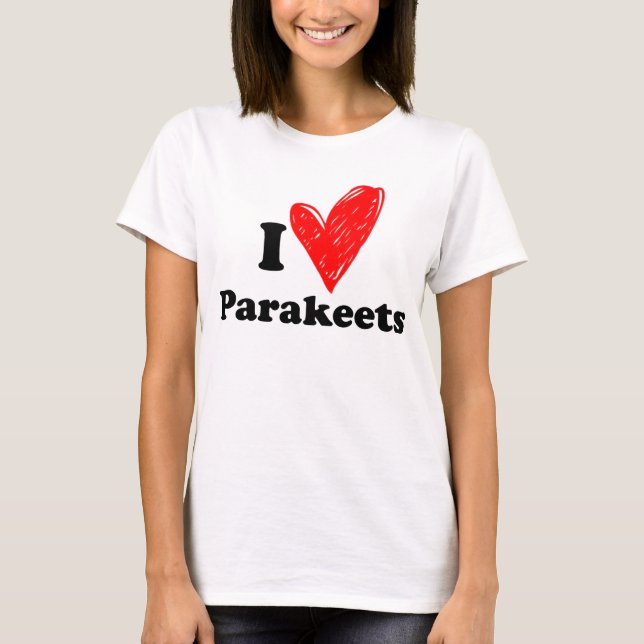 I love Parakeets T-Shirt (Front)