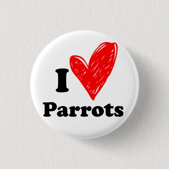 I love Parrots 3 Cm Round Badge (Front)