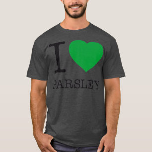 I LOVE PARSLEY  T-Shirt