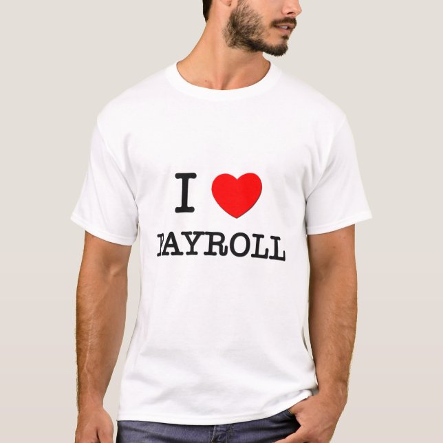 I Love Payroll T-Shirt (Front)
