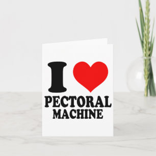 I Love Pectoral Machine  Card