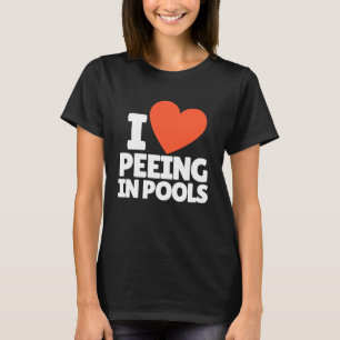 I Love Peeing in Pools Funny Swim Humour Design T-Shirt