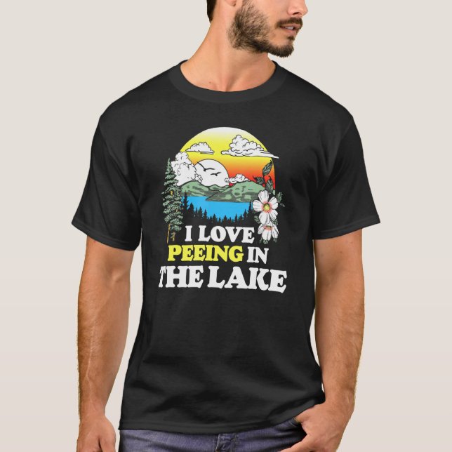 I Love Peeing In The Lake Summer Vacation Swimming T-Shirt (Front)
