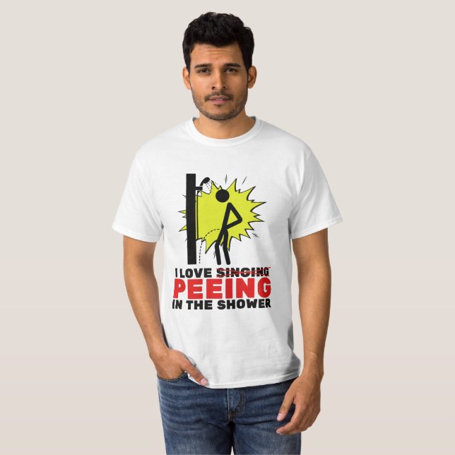I love peeing in the shower T-Shirt (Front Full)