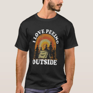 I Love Peeing Outside Camping Hiking Outdoors T-Shirt