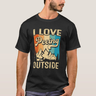 I Love Peeing Outside Hiking Camping Outdoor T-Shirt