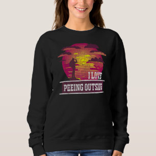 I Love Peeing Outside Hiking Camping Outdoors 1 Sweatshirt