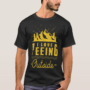 I Love Peeing Outside Hiking Camping Outdoors 4 T-Shirt