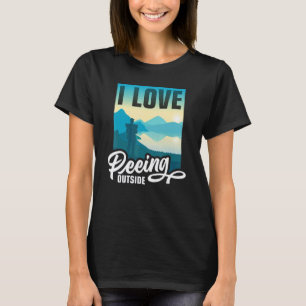 I Love Peeing Outside Hiking Camping Outdoors T-Shirt