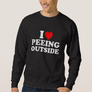 I Love Peeing Outside Sweatshirt