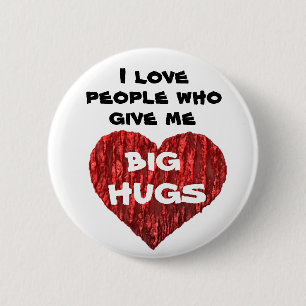 I love people who give me big hugs 6 cm round badge