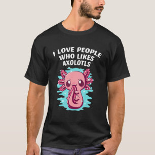 I Love People Who Likes Axolotls Salamander Amphib T-Shirt