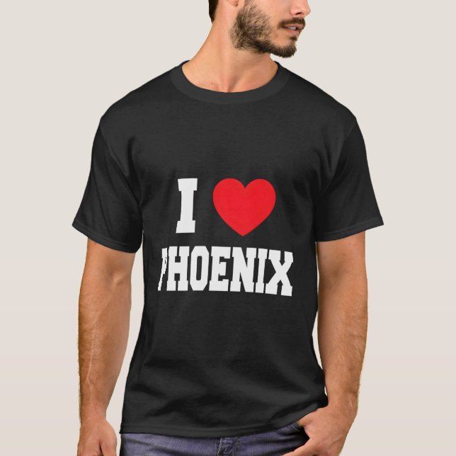 I Love Phoenix T-Shirt (Front)