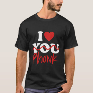 I Love Phonk T-Shirt