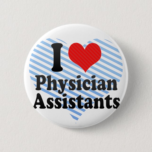 I Love Physician Assistants 6 Cm Round Badge (Front)