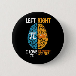 I Love Pi Did Someone Say Pie Left Right Brain 6 Cm Round Badge