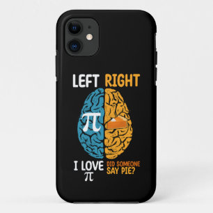 I Love Pi Did Someone Say Pie Left Right Brain iPhone 11 Case