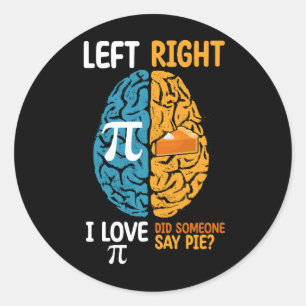 I Love Pi Did Someone Say Pie Left Right Brain Classic Round Sticker