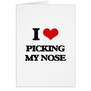 I love Picking My Nose