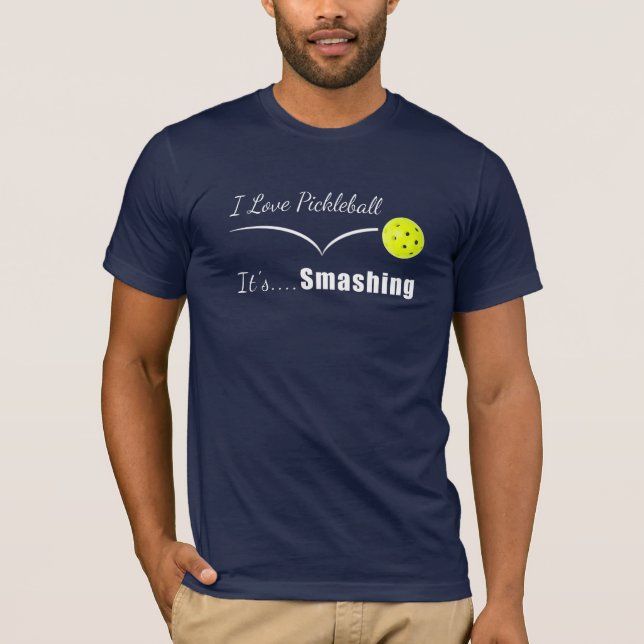 I Love Pickleball, It's Smashing T-Shirt (Front)